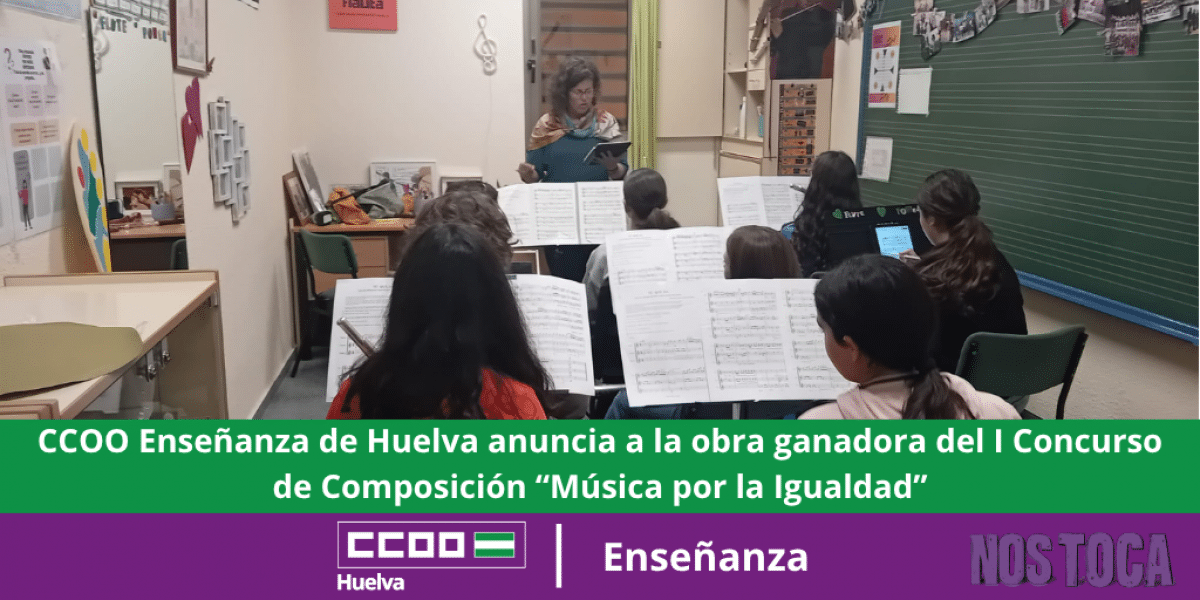 CCOO Enseñanza de Huelva Anuncia la Obra Ganadora del I Concurso de Composición "Música por la Igualdad" 1 CCOO Enseñanza de Huelva anuncia a la obra ganadora del I Concurso de Composición “Música por la Igualdad”.