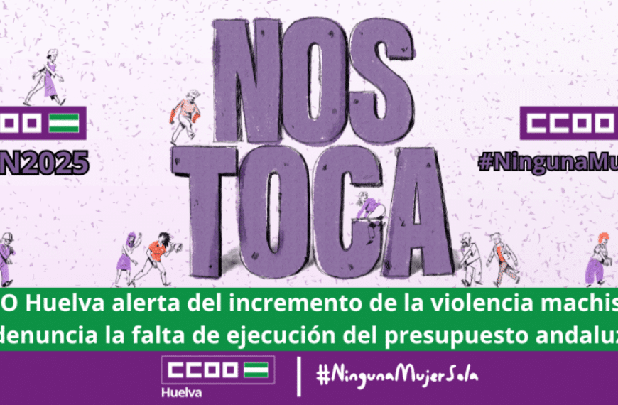 CCOO Huelva alerta del incremento de la violencia machista y denuncia la falta de ejecución del presupuesto andaluz.
