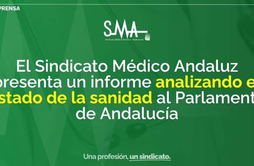 El Sindicato Médico Andaluz presenta un informe sobre el estado de la sanidad ante el Parlamento de Andalucía