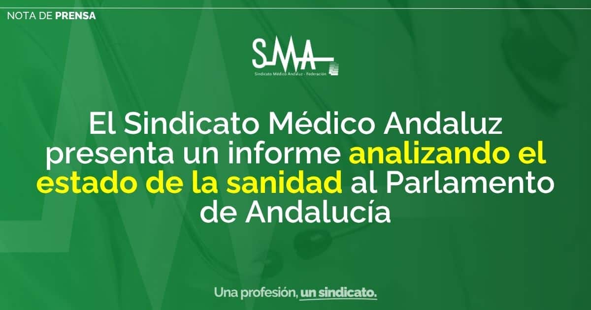 El Sindicato Médico Andaluz presenta un informe sobre el estado de la sanidad ante el Parlamento de Andalucía