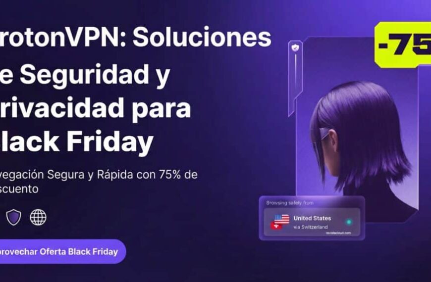 Proton VPN Lanza Oferta de Black Friday con un 75% de Descuento en Respuesta al Aumento del Uso de VPN en España por Restricciones en la Red