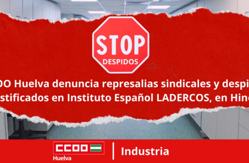 CCOO Huelva denuncia represalias sindicales y despidos injustificados en Instituto Español LADERCOS, en Hinojos.