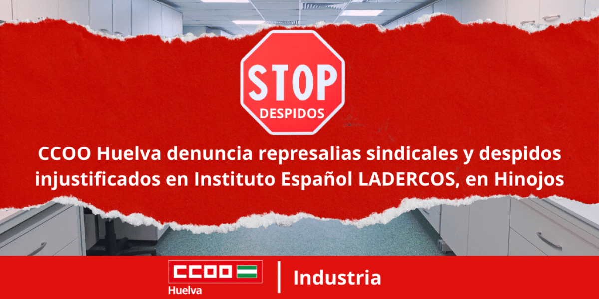 CCOO Huelva denuncia represalias sindicales y despidos injustificados en Instituto Español LADERCOS, en Hinojos.