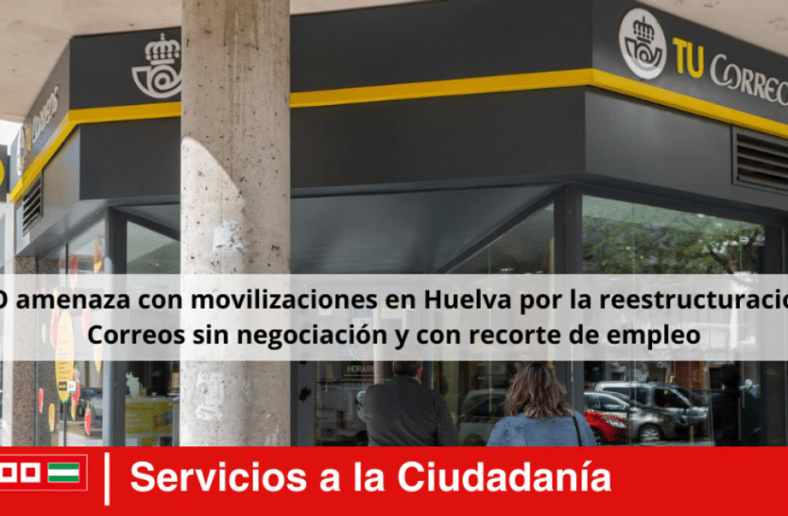 CCOO amenaza con movilizaciones en Huelva por la reestructuración de Correos sin negociación y con recorte de empleo.