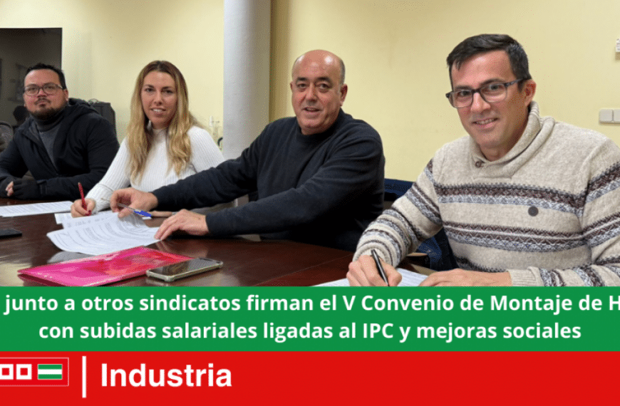 CCOO junto a otros sindicatos firman el V Convenio de Montaje de Huelva con subidas salariales ligadas al IPC y mejoras sociales