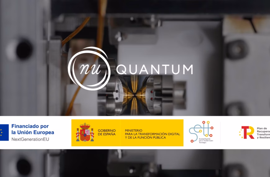 España Acelera el Desarrollo de Redes Cuánticas con Inversión en Nu Quantum y Creación de Nueva Filial