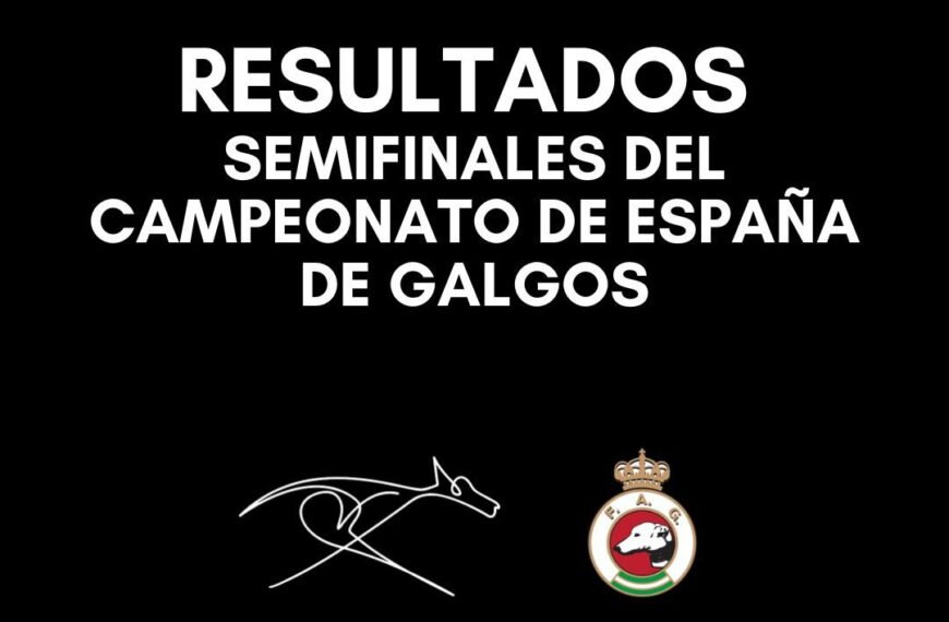 Resultados de las Semifinales del Campeonato de España de Galgos