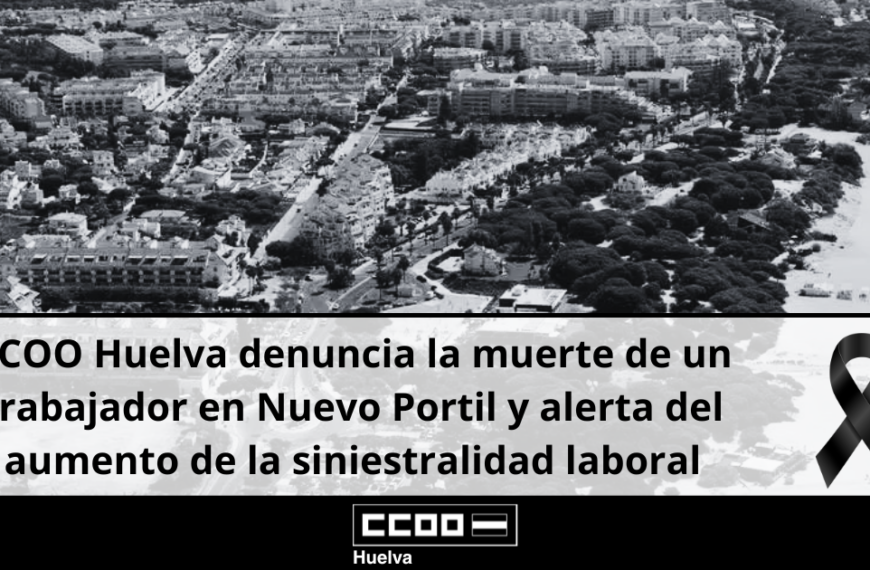 CCOO Huelva denuncia la muerte de un trabajador en Nuevo Portil y alerta del aumento de la siniestralidad laboral.