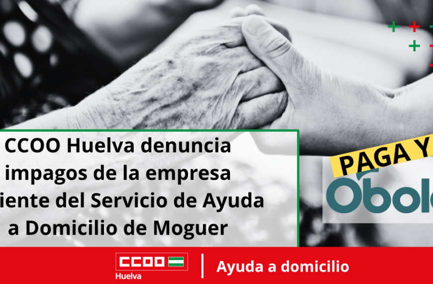 CCOO Huelva denuncia impagos de la empresa saliente Óbolo del Servicio de Ayuda a Domicilio de Moguer.