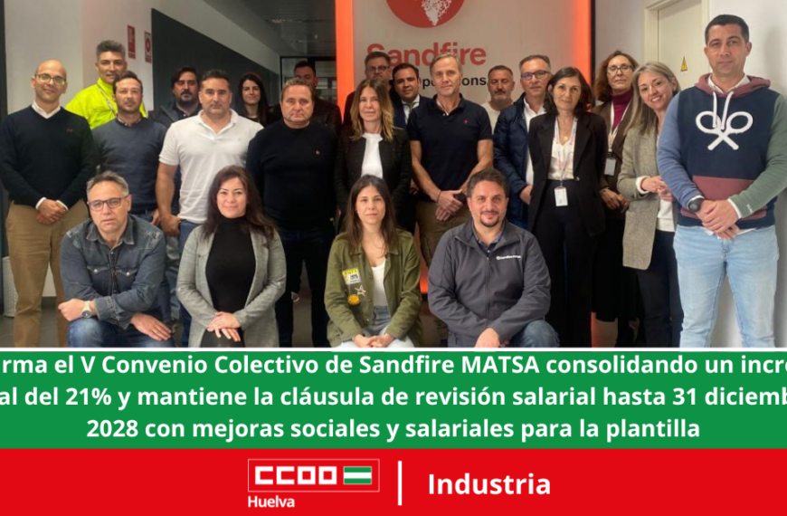 CCOO firma el V Convenio Colectivo de Sandfire MATSA consolidando un incremento salarial del 21% y mantiene la cláusula de revisión salarial hasta 31 diciembre de 2028 con mejoras sociales y salariales para la plantilla.