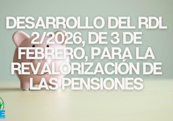 Desarrollo del Real Decreto-Ley 2/2026, de 3 de febrero, sobre la Revalorización de las Pensiones