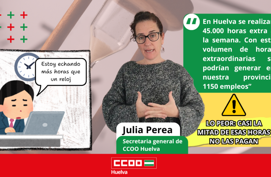 CCOO denuncia que en Huelva se realizan 45.000 horas extra semanales, casi la mitad sin pagar.