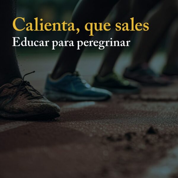 'Calienta, que sales': una reflexión necesaria sobre el sentido de educar en el siglo XXI