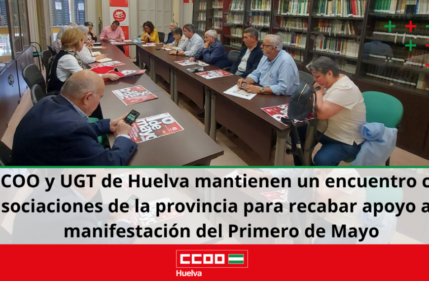 CCOO y UGT de Huelva mantienen un encuentro con asociaciones de la provincia para recabar apoyo a la manifestación del Primero de Mayo