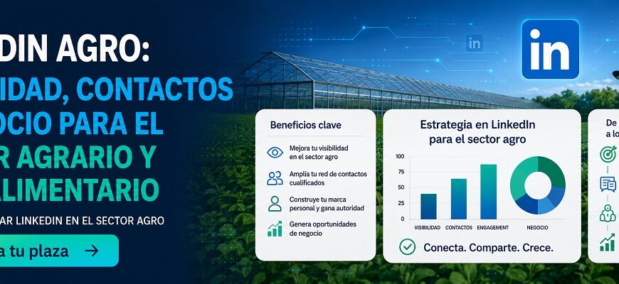 LinkedIn Agro: Maximizando Oportunidades en el Sector Agrario y Agroalimentario