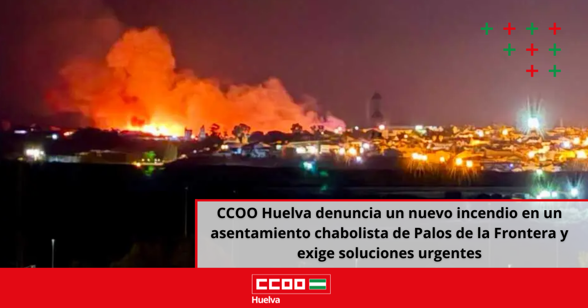 CCOO Huelva Denuncia un Nuevo Incendio en un Asentamiento Chabolista de Palos de la Frontera y Exige Soluciones Urgentes 1 CCOO Huelva denuncia un nuevo incendio en un asentamiento chabolista de Palos de la Frontera y exige soluciones urgentes.