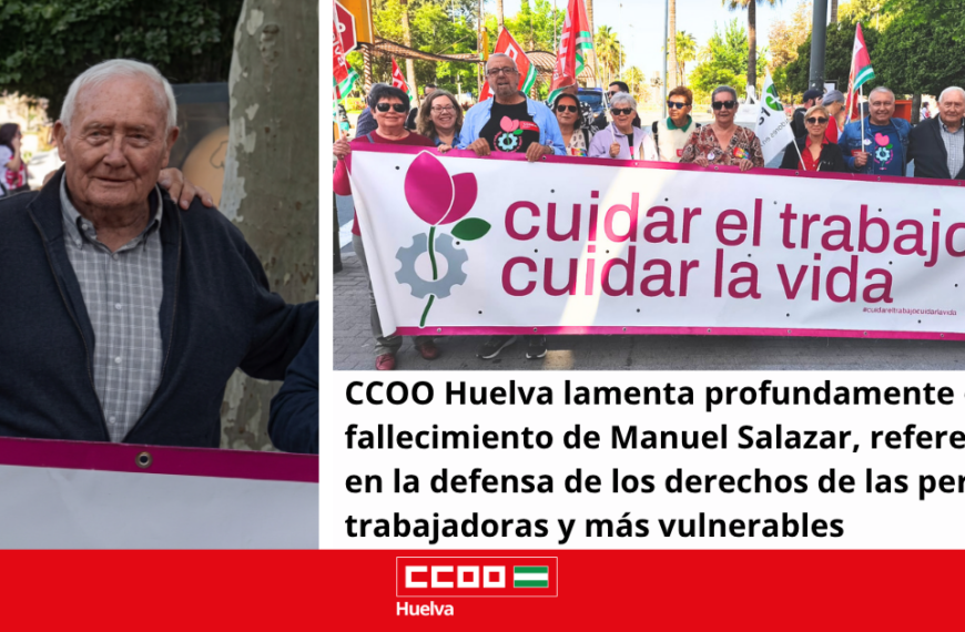 CCOO Huelva lamenta profundamente el fallecimiento de Manuel Salazar, referente en la defensa de los derechos de las personas trabajadoras y más vulnerables.